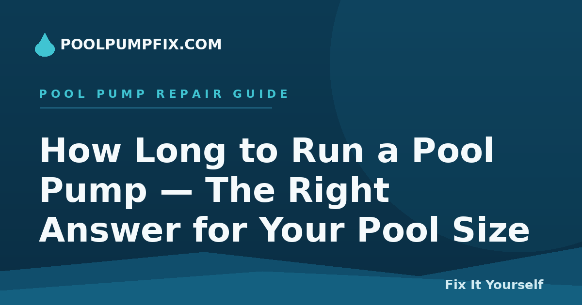 How Long to Run a Pool Pump — The Right Answer for Your Pool Size
