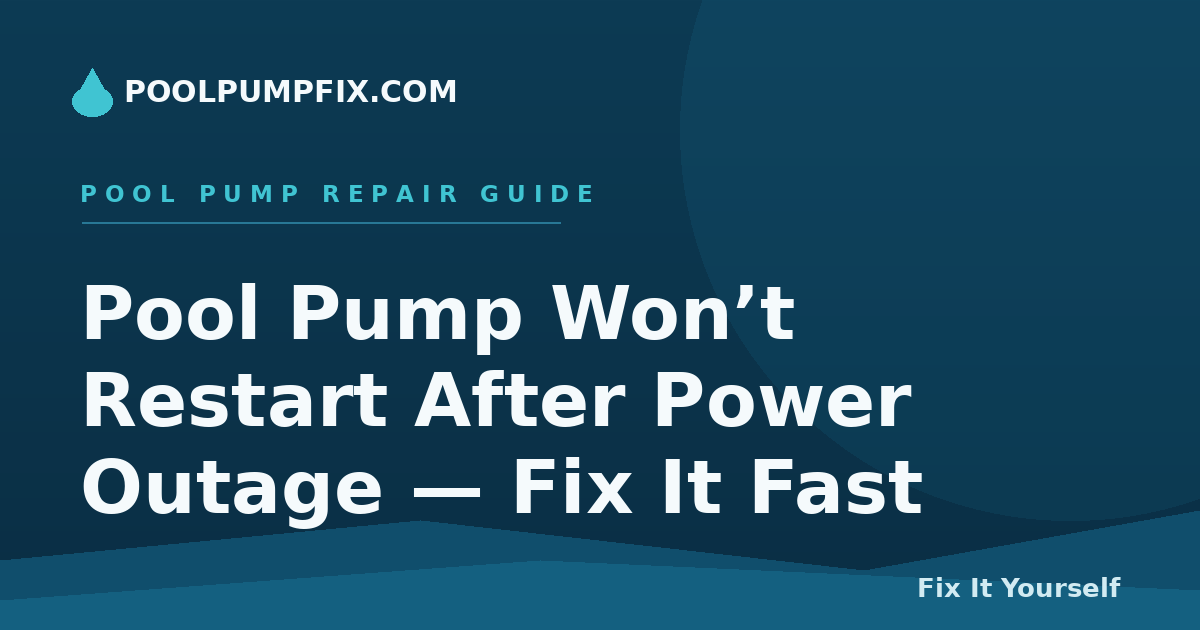 Pool Pump Won’t Restart After Power Outage — Fix It Fast