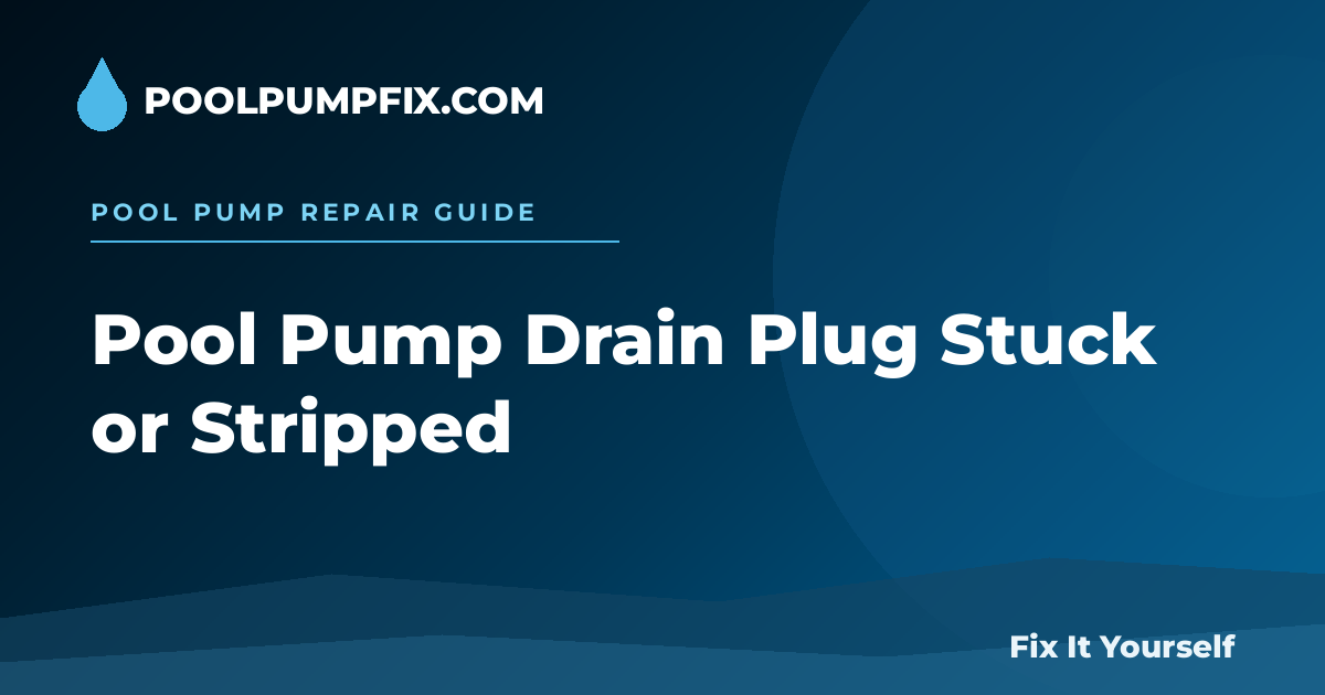 Pool Pump Drain Plug Stuck or Stripped diagram