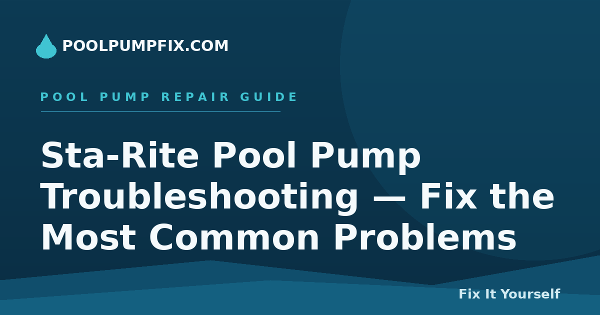 Sta-Rite Pool Pump Troubleshooting — Fix the Most Common Problems